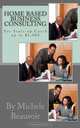 Home Based Business Consulting: For Start-up Cost up to $1k, Michele Beauvoir 