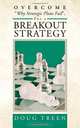 Overcome "Why Strategic Plans Fail", for a Breakout Strategy, Doug Treen 