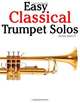 Easy Classical Trumpet Solos: Featuring music of Bach, Brahms, Pachelbel, Handel and other composers, Javier Marco 