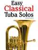 Easy Classical Tuba Solos: Featuring music of Bach, Beethoven, Wagner, Handel and other composers, Javier Marco 
