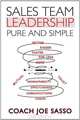 Sales Team Leadership: Pure and Simple, Coach Joe Sasso 