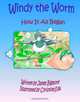 Windy The Worm. How it All Began: The best new children