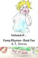 Instead of ...: Funny Rhymes - Book Two (Volume 2), A.T. Sorsa 