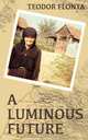A Luminous Future: Growing up in Transylvania in the Shadow of Communism, Teodor Flonta 