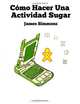 Como Hacer Una Actividad Sugar (Spanish Edition), James D Simmons 