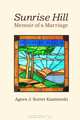 Sunrise Hill: Memoir of a Marriage, Agnes J. Sutter Kazminski 