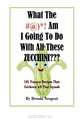 What The #@)*! Am I Going To Do With All These Zucchini???: 101 Yummy Recipes That Celebrate All That Squash, Brenda Neugent 