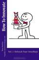 How To Innovate: Vol 1: Unleash Your InnoMojo (Volume 1), Maya Mathias 