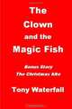 The Clown and the Magic Fish, Tony Waterfall 