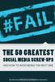 #Fail: The 50 Greatest Social Media Screw-Ups And How To Avoid Being The Next One, Bernhard Warner 
