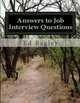 Answers to Job Interview Questions: Learn How to Respond When It Really Matters With Answers to Job Interview Questions, Ed Bagley 
