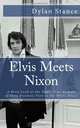 Elvis Meets Nixon: A Brief Look at the Oddly True Account of Elvis Presley