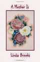 A Mother Is: The A to Z of Motherhood, Linda Brooks 