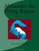 Alexander the Flying Raptor (Volume 1), Ms Chiana R. Dawe 