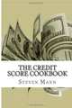 The Credit Score Cookbook: Tips and Tricks for Healthier Credit, Steven Mann 
