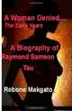 A Woman Denied...: The Early Years (Volume 1), Rebone Makgato 