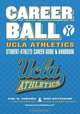 CareerBall: UCLA Athletics Student-Athlete Career Guide and Handbook: The Sport Athletes Play When They?re Through Playing Sports (Volume 1), Russ Hafferkamp 