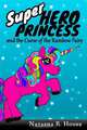 Superhero Princess and the Curse of the Rainbow Fairy (Volume 1), Natasha R House 