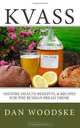 Kvass: History, Health Benefits, & Recipes for the Russian Bread Drink (Volume 1), Dan Woodske 