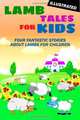 Lamb Tales for Kids: Four Fantastic Short Stories About Lambs for Children (Illustrated), Arthur Bailey, Thomas Miller, Laura Lee Hope, Madeline Leslie 