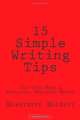 15 Simple Writing Tips: Top Tips From a Successful Full-Time Freelance Writer (Volume 1), Harriette Halepis 