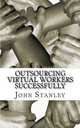 Outsourcing Virtual Workers Successfully, John Stanley 