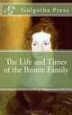 The Life and Times of the Bronte Family, Golgotha Press 