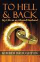 To Hell And Back: My Life As An Abused Husband, Kimber Broughton 