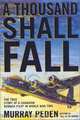 A Thousand Shall Fall: The True Story of a Canadian Bomber Pilot in World War Two, Murray Peden 