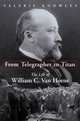 From Telegrapher To Titan: The Life Of William C. Van Horne, Valerie Knowles 
