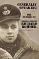 Generally Speaking: The Memoirs of Major-General Richard Rohmer, Major-General Richard Rohmer 