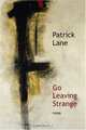 Go Leaving Strange: Poems, Patrick Lane 