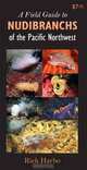 A Field Guide to Nudibranchs of the Pacific Northwest, Rick M. Harbo 
