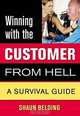 Winning With the Customer from Hell: A Survival Guide (Winning With the . . . from Hell), Shaun Belding 