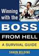 Winning With the Boss from Hell: A Guide to Life in the Trenches (Winning With the . . . from Hell), Shaun Belding 