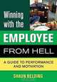 Winning With the Employee from Hell: A Guide to Coaching and Motivation (Winning With the . . . from Hell), Shaun Belding 