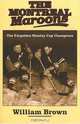 The Montreal Maroons: The Forgotten Stanley Cup Champions, William Brown 