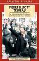 Pierre Elliot Trudeau: The Fascinating Life of Canada