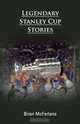 Legendary Stanley Cup Stories, Brian McFarlane 