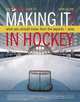 Making It: What Aspiring Hockey Players and Parents Need to Know to ""Make It,"" from the Experts and Pros, Mark Moore 