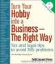 Turn Your Hobby Into a Business -- The Right Way: Tax and Legal Tips to Avoid IRS Problems, John Cohan 