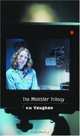 The Monster Trilogy: The Susan Tapes, A Visitation by Saint Teresa of Avila upon Constable Margaret Chance, Dead Teenagers, R. M. Vaughan 