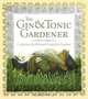 The Gin & Tonic Gardener: Confessions of a Reformed Compulsive Gardener, Janice Wells 