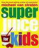 Superjuice for Kids, Michael van Straten 
