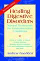 Healing Digestive Disorders: Natural Treatments for Gastrointestinal Conditions, Andrew Gaeddert 