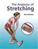The Anatomy of Stretching, Brad Walker 