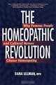 The Homeopathic Revolution: Why Famous People and Cultural Heroes Choose Homeopathy, Dana Ullman 