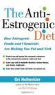 The Anti-Estrogenic Diet: How Estrogenic Foods and Chemicals Are Making You Fat and Sick, Ori Hofmekler 