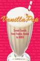 Vanilla Pop: Sweet Sounds from Frankie Avalon to ABBA, Joseph Lanza 