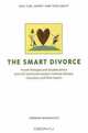 The Smart Divorce: Proven Strategies and Valuable Advice from 100 Top Divorce Lawyers, Financial Advisers, Counselors, and Other Experts, Deborah Moskovitch 